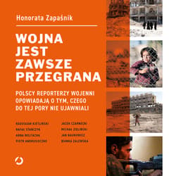 Wojna jest zawsze przegrana. Polscy reporterzy wojenni opowiadają o tym, czego do tej pory nie ujawniali - audiobook