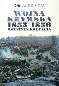 Wojna krymska 1853-1856 Ostatnia krucjata - Orlando Figes