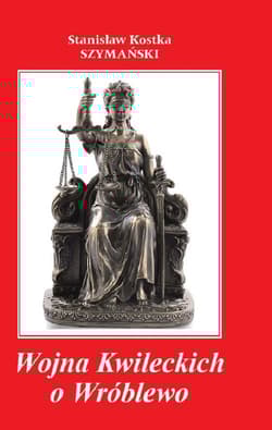 Wojna Kwileckich o Wróblewo - Szymański Kostka Stanisław