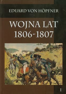 Wojna lat 1806-1807 część pierwsza Kampania 1806 roku tom 1 - Eduard Hopfner