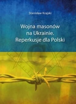 Wojna masonów na Ukrainie Reperkusje dla Polski - Stanisław Krajski