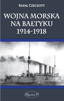 Wojna morska na Bałtyku 1914-1918 - Rafał Czeczott