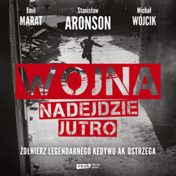 Wojna nadejdzie jutro. Żołnierz legendarnego Kedywu AK ostrzega - audiobook - Michał P. Wójcik