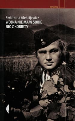 Wojna nie ma w sobie nic z kobiety - Swietłana Aleksijewicz