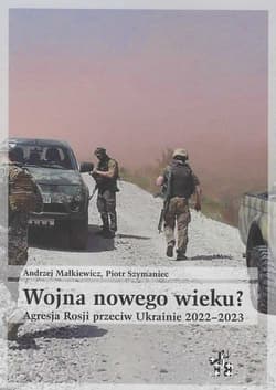 Wojna nowego wieku? Agresja Rosji przeciw Ukrainie 2022-2023 - Andrzej Małkiewicz, Piotr Szymaniec