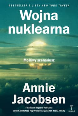 Wojna nuklearna Możliwy scenariusz - Annie Jacobsen