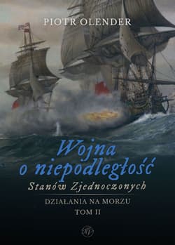 Wojna o niepodległość Stanów Zjednoczonych, 1775-1783. Działania na morzu. Tom 2 - Piotr Olender