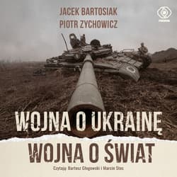 Wojna o Ukrainę. Wojna o świat - audiobook - Piotr Zychowicz, Jacek Bartosiak