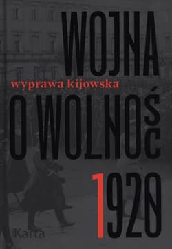 Wojna o wolność 1920 Wyprawa kijowska - Agnieszka Knyt