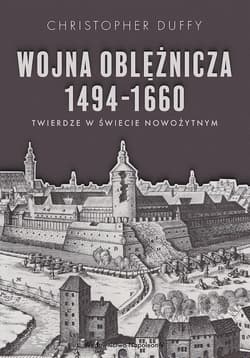Wojna oblężnicza 1494-1660. Twierdze w świecie nowożytnym - Christopher Duffy