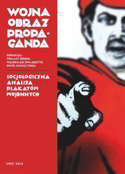 Wojna, obraz, propaganda Socjologiczna analiza plakatów wojennych