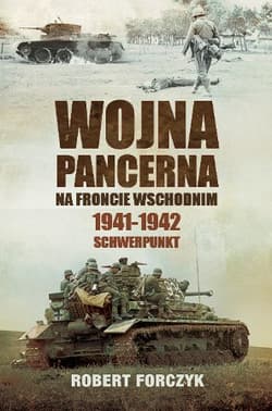 Wojna pancerna na Froncie Wschodnim 1941-1942 Schwerpunkt - Forczyk Robert