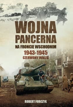 Wojna pancerna na Froncie Wschodnim 1943-1945 Czerwony walec - Forczyk Robert