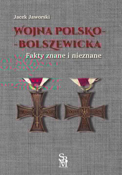 Wojna polsko-bolszewicka. Fakty znane i nieznane - Jaworski Jacek