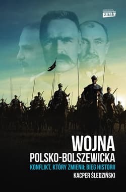 Wojna polsko-bolszewicka. Konflikt który zmienił bieg historii - Kacper Śledziński