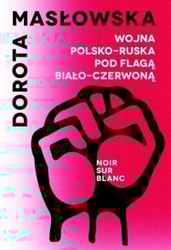 Wojna polsko-ruska pod flagą biało-czerwoną - Dorota Masłowska