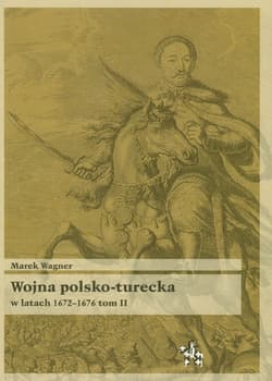 Wojna polsko turecka w latach 1672-1676 t.2 - Marek Wagner