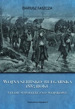 Wojna serbsko-bułgarska 1885 roku - Dariusz Faszcza