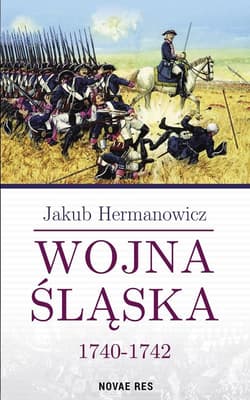 Wojna Śląska 1740-1742 - Jakub Hermanowicz