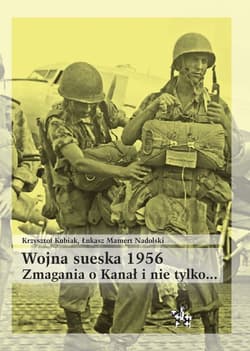 Wojna sueska 1956. Zmagania o Kanał i nie tylko... - Krzysztof Kubiak, Łukasz Mamert Nadolski