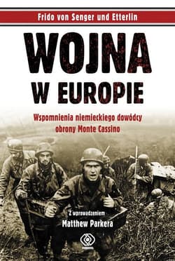 Wojna w Europie. Wspomnienia niemieckiego dowódcy obrony Monte Cassino - Frido von Senger und  Etterlin