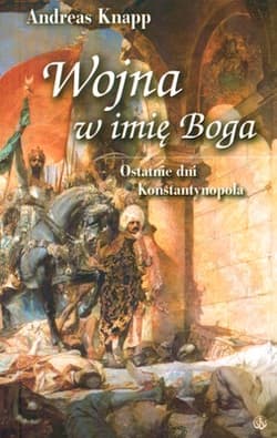 Wojna w imię Boga Ostatnie dni Konstantynopola - Andreas Knapp