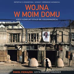 Wojna w moim domu. Kiedy konflikt staje się codziennością - audiobook - Paweł  Pieniążek