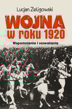Wojna w roku 1920 Wspomnienia i rozważania - Lucjan Żeligowski