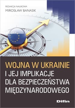 Wojna w Ukrainie i jej implikacje dla bezpieczeństwa międzynarodowego - Mirosław Banasik redakcja naukowa