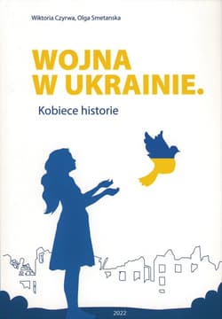 Wojna w Ukrainie Kobiece historie - Czyrwa Wiktoria, Smetanska Olga