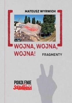 Wojna, wojna, wojna! Fragmenty - Mateusz Wyrwich