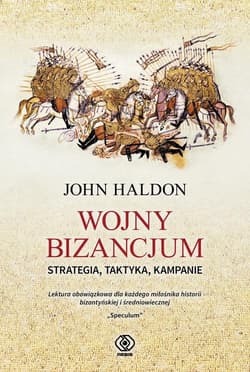 Wojny Bizancjum Strategia, taktyka, kampanie - John Haldon