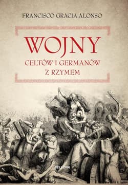 Wojny Celtów i Germanów z Rzymem - Alonso Francisco Gracia