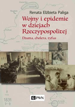 Wojny i epidemie w dziejach Rzeczypospolitej Dżuma, cholera, tyfus. - Paliga Renata Elżbieta