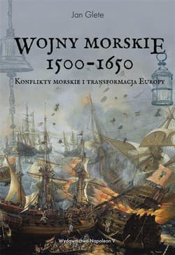 Wojny morskie 1500-1650 Konflikty morskie i transformacja Europy - Jan Glete