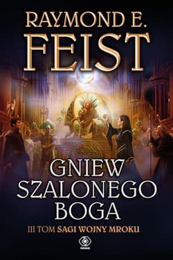 Wojny Mroku. Tom 3. Gniew szalonego boga - Raymond E. Feist