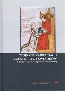 Wojny w narracjach uczestników i świadków. Z dziejów wojskowości polskiej i powszechnej - red. Andrzej Niewiński