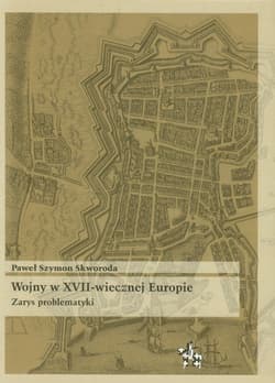 Wojny w XVII-wiecznej Europie Zarys problematyki - Skworoda Paweł Szymon