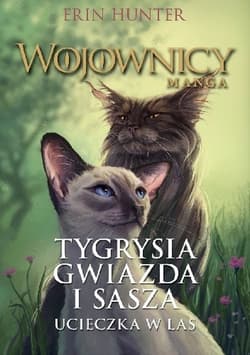 Wojownicy Manga Tygrysia Gwiazda i Sasza. Ucieczka w las - Erin Hunter