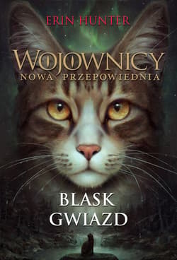 Wojownicy Nowa przepowiednia Blask gwiazd - Erin Hunter