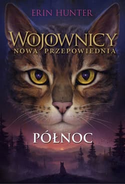 Wojownicy nowa przepowiednia Tom 1 Północ - Erin Hunter