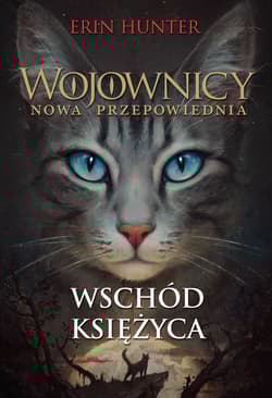 Wojownicy Nowa przepowiednia Wschód Księżyca - Erin Hunter