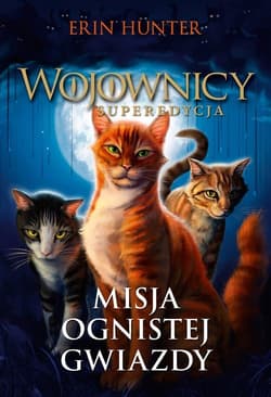 Wojownicy Superedycja Misja Ognistej Gwiazdy - Erin Hunter