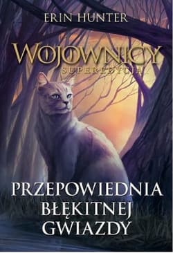 Wojownicy superedycja Tom 2 Przepowiednia Błękitnej Gwiazdy - Erin Hunter