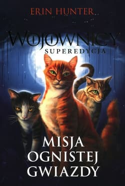 Wojownicy Tom 1 Misja Ognistej Gwiazdy - Erin Hunter