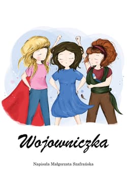 Wojowniczka Powieść dla każdej kobiety - Małgorzata Szafrańska