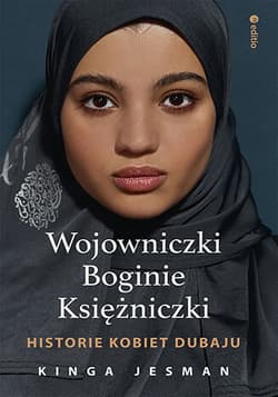 Wojowniczki, Boginie, Księżniczki. Historie kobiet Dubaju - Kinga Jesman