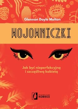 Wojowniczki Jak być nieperfekcyjną i szczęśliwą kobietą - Glennon Doyle-Melton
