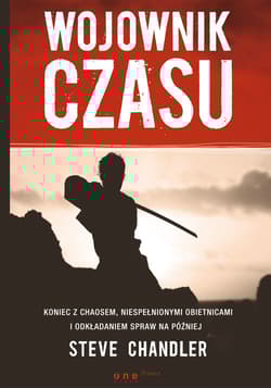 Wojownik czasu Koniec z chaosem, niespełnionymi obietnicami i odkładaniem spraw na później