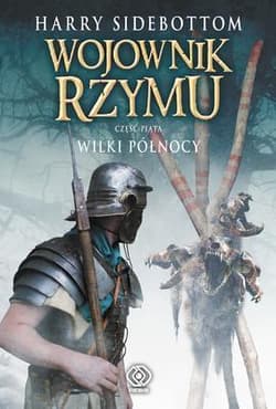 Wojownik Rzymu. Część 5. Wilki Północy - Harry  Sidebottom